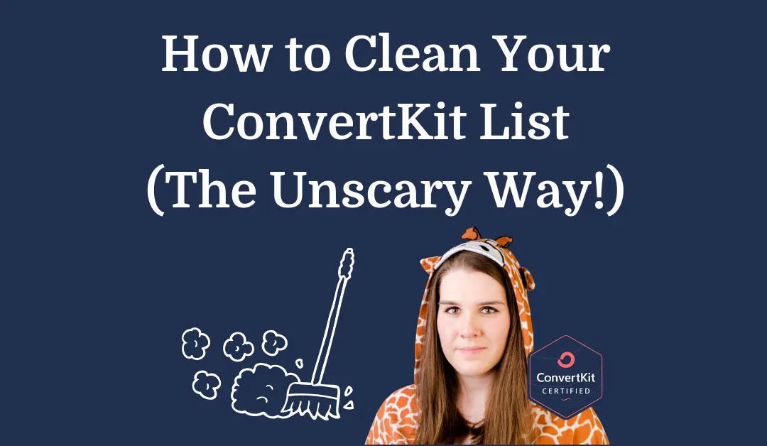 How to Clean Your ConvertKit List (The Unscary Way!)